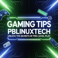 Ultimate Gaming Tips PBLinuxTech – Level Up Your Gaming Skills